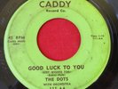 THE DOTS Good Luck To You 45 rpm Caddy 111 DOO WOP VG