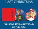 Wham  - Last Christmas (40th Anniversary) - Ltd Edn Picture Disc - FINAL COPIES