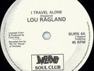 Lou Ragland - I Travel Alone / Didn't I Tell You / Since You Said You'd Be Mine,
