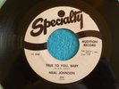 NEAL JOHNSON True To You Baby 45 rpm WHITE LABEL PROMO Specialty 1960 BLUES/R&B