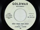Northern/Deep Soul 45 - James Carr - Only Fools Run Away - Goldwax