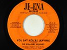 70s/Sweet Soul 45 - Sir Charles Hughes - You Say You're Leaving/Love Me - Je-Ena
