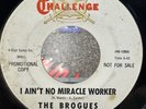 THE BROGUES - I AIN'T NO MIRACLE WORKER / DON'T SHOOT ME DOWN (1965) RARE PROMO