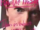 PUBLIC IMAGE LTD. THIS IS WHAT YOU WANTGÇª THIS IS WHAT YOU GET (WHITE VINYL) NE