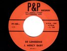 NORTHERN SOUL-J. MERCY BABY-SO LONESOME/THE ROCK AND STOMP-P & P 104
