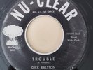 Dick Ralston  TROUBLE / A YEAR AGO (RARE RHYTHM & BLUES 45) #7652 PLAYS VG++