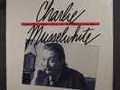CHARLIE MUSSELWHITE: tell me where have all the good times gone? BLUE ROCK'IT LP