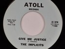 THE IMPLICITS: Give Me Justice US Atoll ’65 Soul Garage Visalia CA 45 NM HEAR
