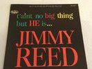 JIMMY REED - TAINT NO BIG THING BUT HE IS...JIMMY REED - USA ISSUE - VERY GOOD++