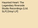Haunted Heart: The Legendary Riverside Studio Recordings (Ltd. 5LP) [Vinyl LP]
