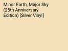 Minor Earth, Major Sky (25th Anniversary Edition) [Silver Vinyl]