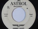 R&B 45 JOHNNY SCOTT Rough Rider/Let Me Be on Astrol