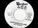 EARLY  REGGAE   Roy Shirley   Leave Babylon Land     Vinyl  7