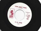 NORTHERN SOUL  POPCORN 45 - J. B. LOVE - THEN ONLY LOVE - HEAR - 1964 PROMO KAPP