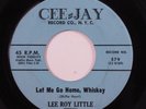 R&B 45 LEE ROY LITTLE Let Me Go Home, Whiskey CEE-JAY HEAR q