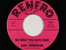 Northern Soul 45 - Carl Henderson - See What You Have Done - Renfro