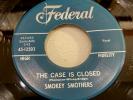 SMOKEY SMOTHERS-FEDERAL 12503-THE CASE IS CLOSED/YOURE 