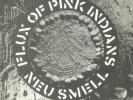 FLUX OF PINK INDIANS - Neu Smell (